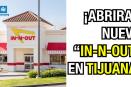 ¡Abriran nuevo IN-N-OUT en Tijuana!